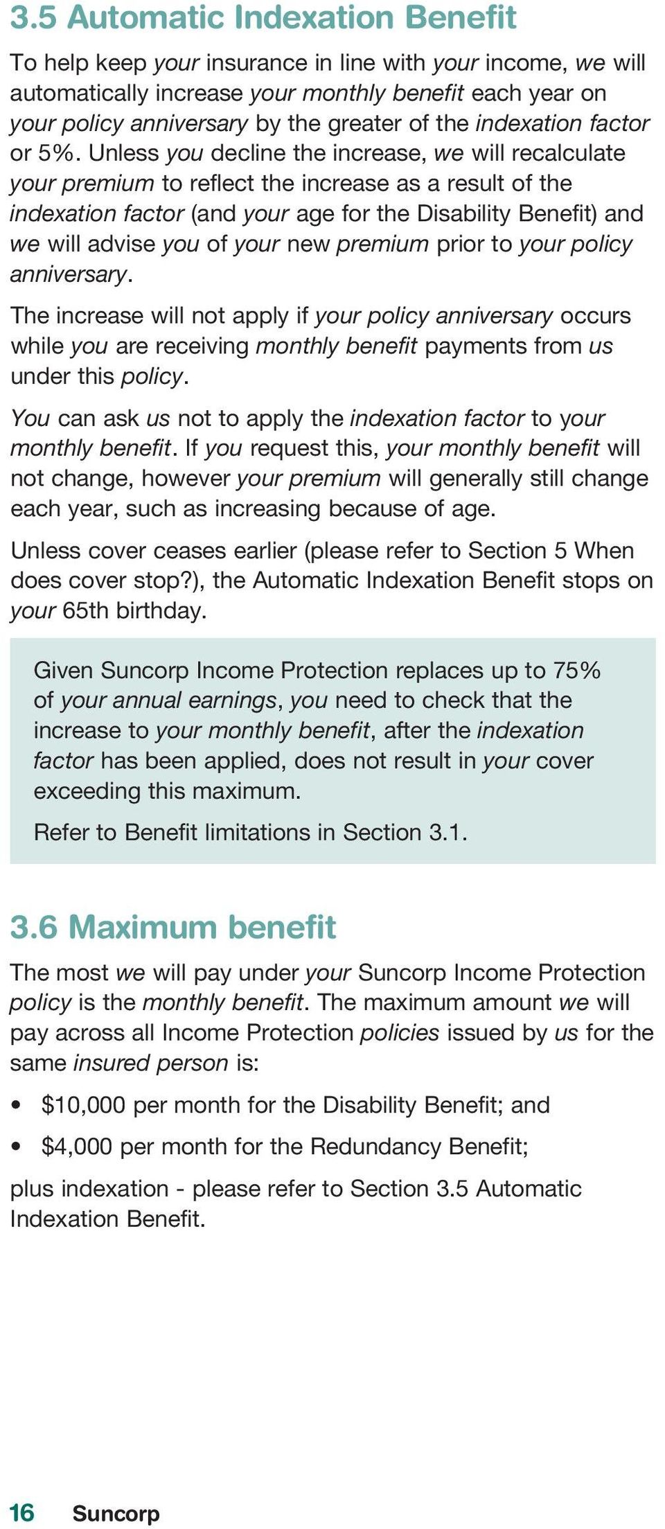 Unless you decline the increase, we will recalculate your premium to reflect the increase as a result of the indexation factor (and your age for the Disability Benefit) and we will advise you of your