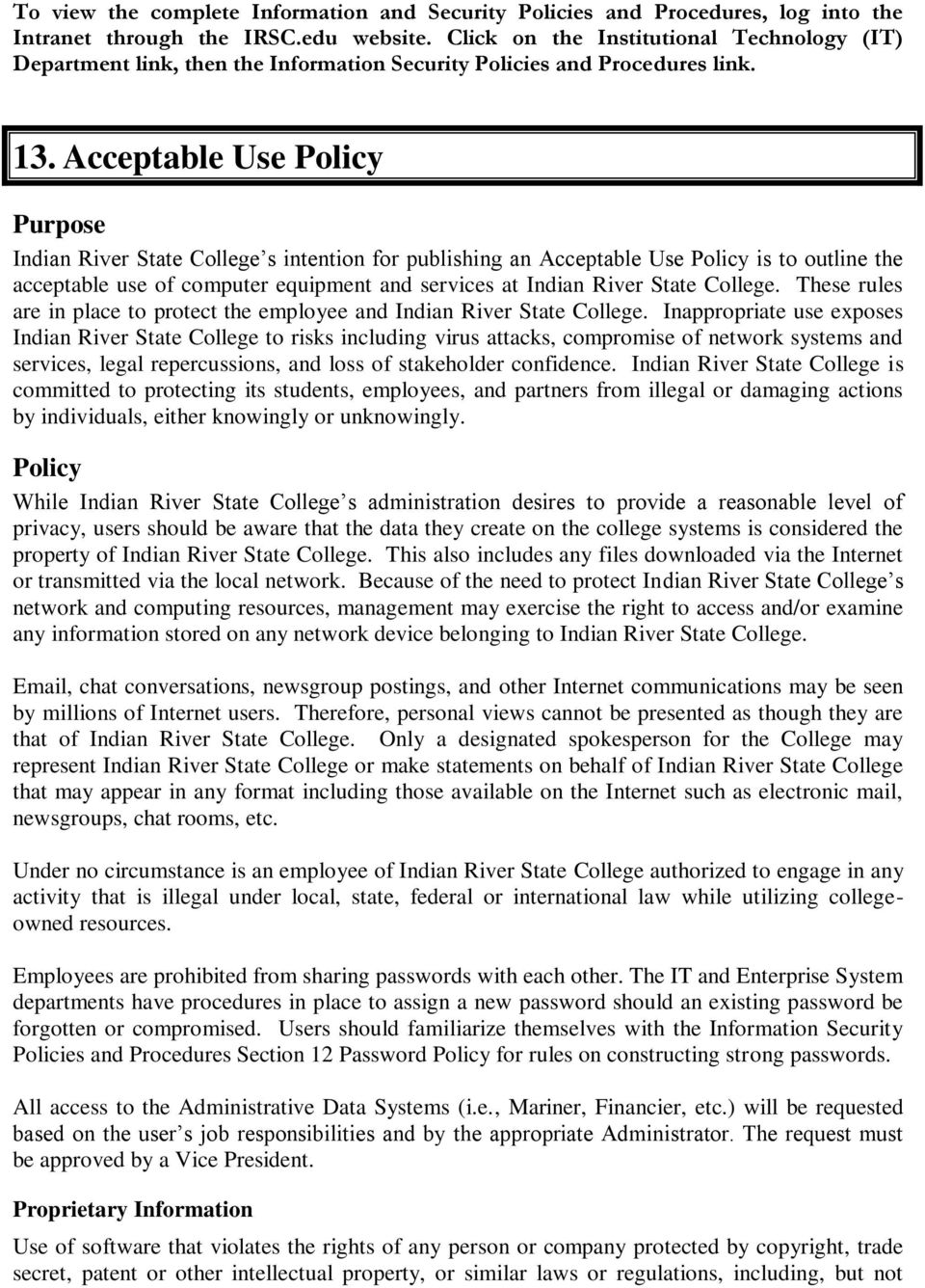 Acceptable Use Policy Purpose Indian River State College s intention for publishing an Acceptable Use Policy is to outline the acceptable use of computer equipment and services at Indian River State