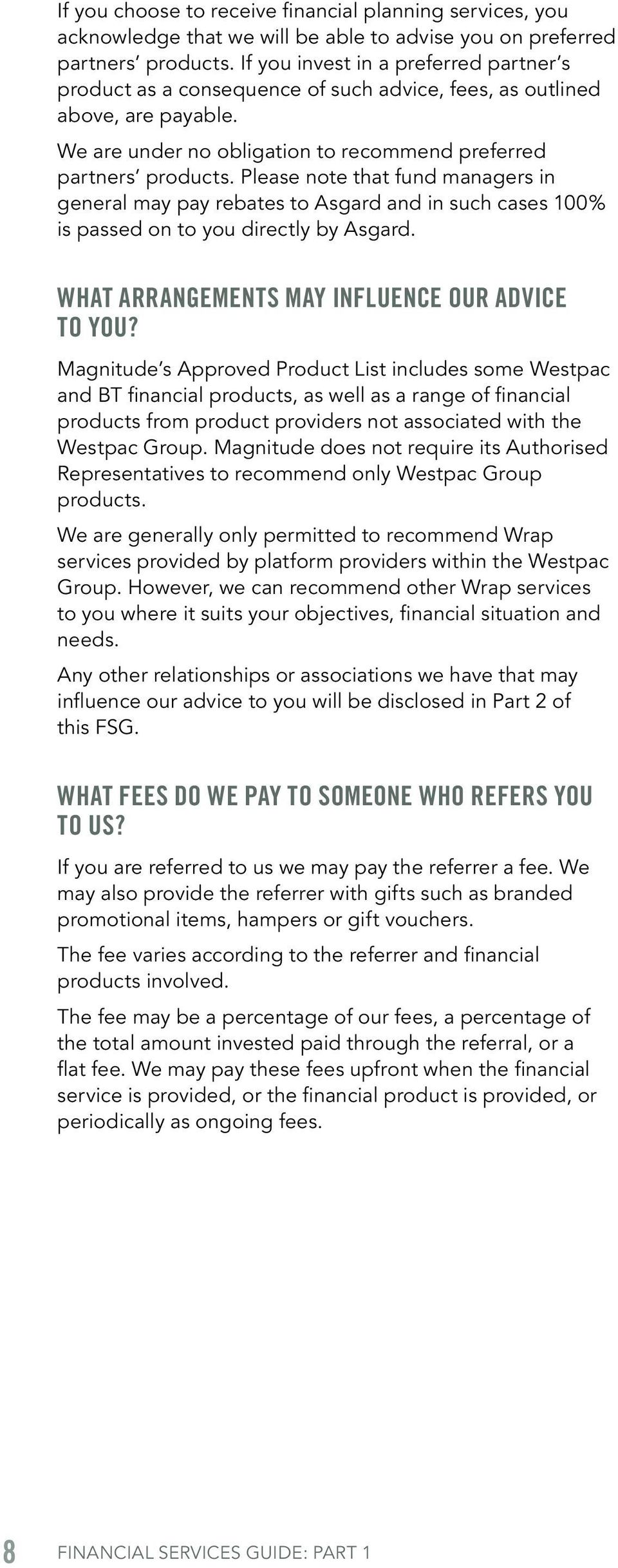 Please note that fund managers in general may pay rebates to Asgard and in such cases 100% is passed on to you directly by Asgard. WHAT ARRANGEMENTS MAY INFLUENCE OUR ADVICE TO YOU?