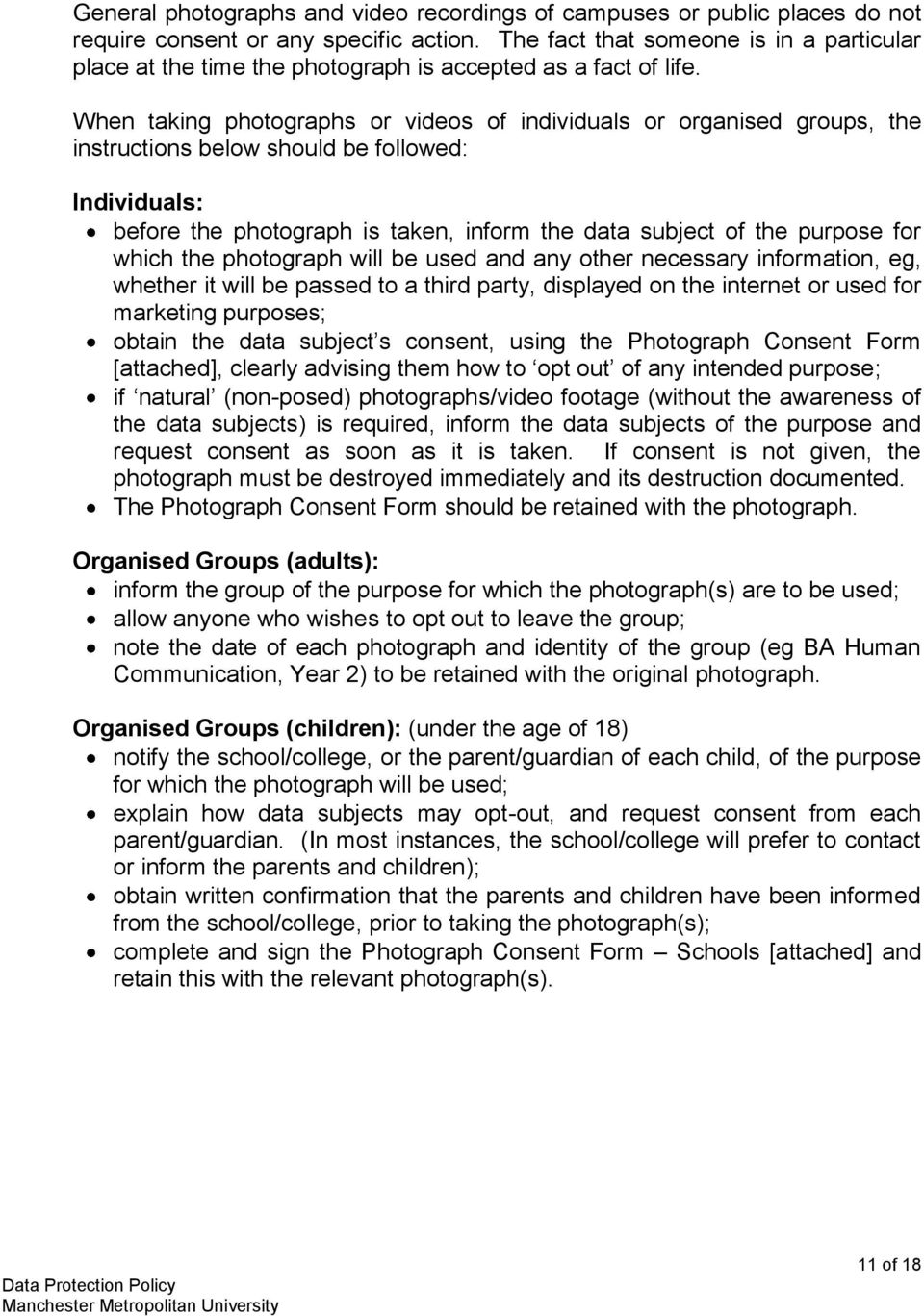 When taking photographs or videos of individuals or organised groups, the instructions below should be followed: Individuals: before the photograph is taken, inform the data subject of the purpose