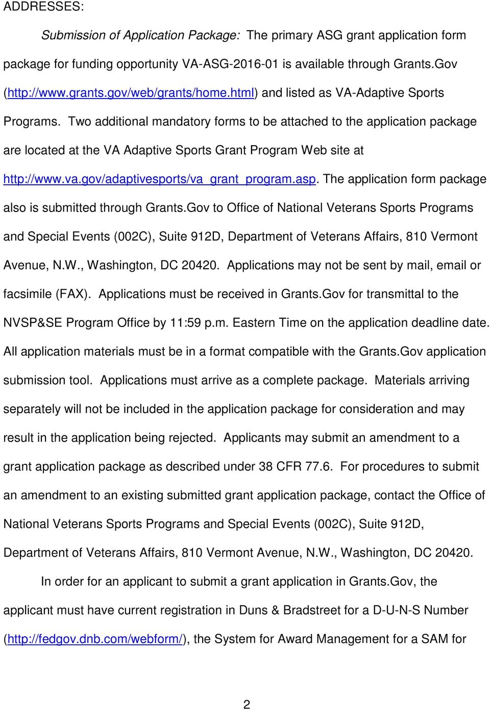 Two additional mandatory forms to be attached to the application package are located at the VA Adaptive Sports Grant Program Web site at http://www.va.gov/adaptivesports/va_grant_program.asp.