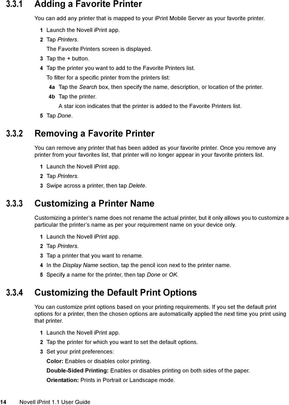 To filter for a specific printer from the printers list: 4a Tap the Search box, then specify the name, description, or location of the printer. 4b Tap the printer.