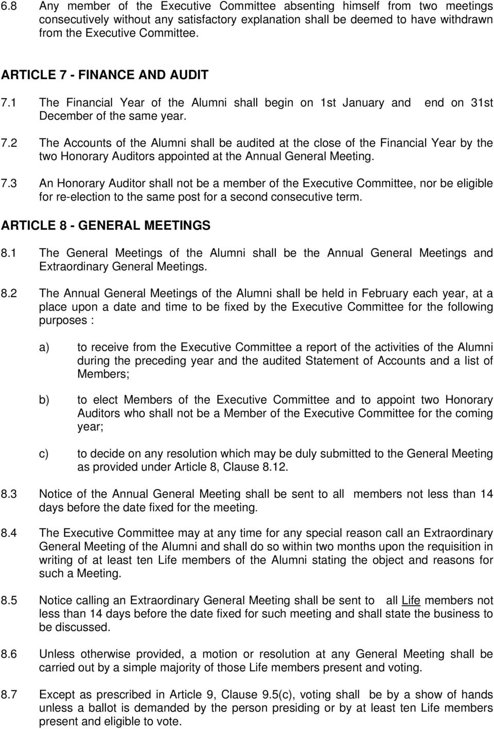 7.3 An Honorary Auditor shall not be a member of the Executive Committee, nor be eligible for re-election to the same post for a second consecutive term. ARTICLE 8 - GENERAL MEETINGS 8.