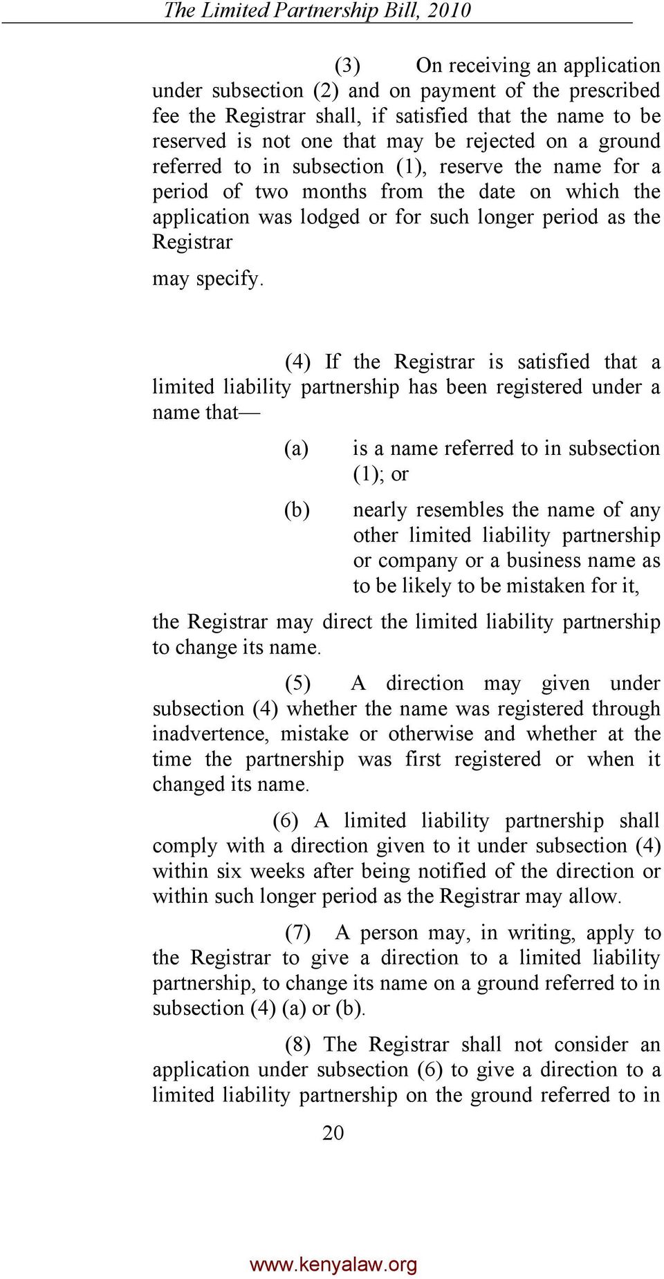 (4) If the Registrar is satisfied that a limited liability partnership has been registered under a name that 20 is a name referred to in subsection (1); or nearly resembles the name of any other