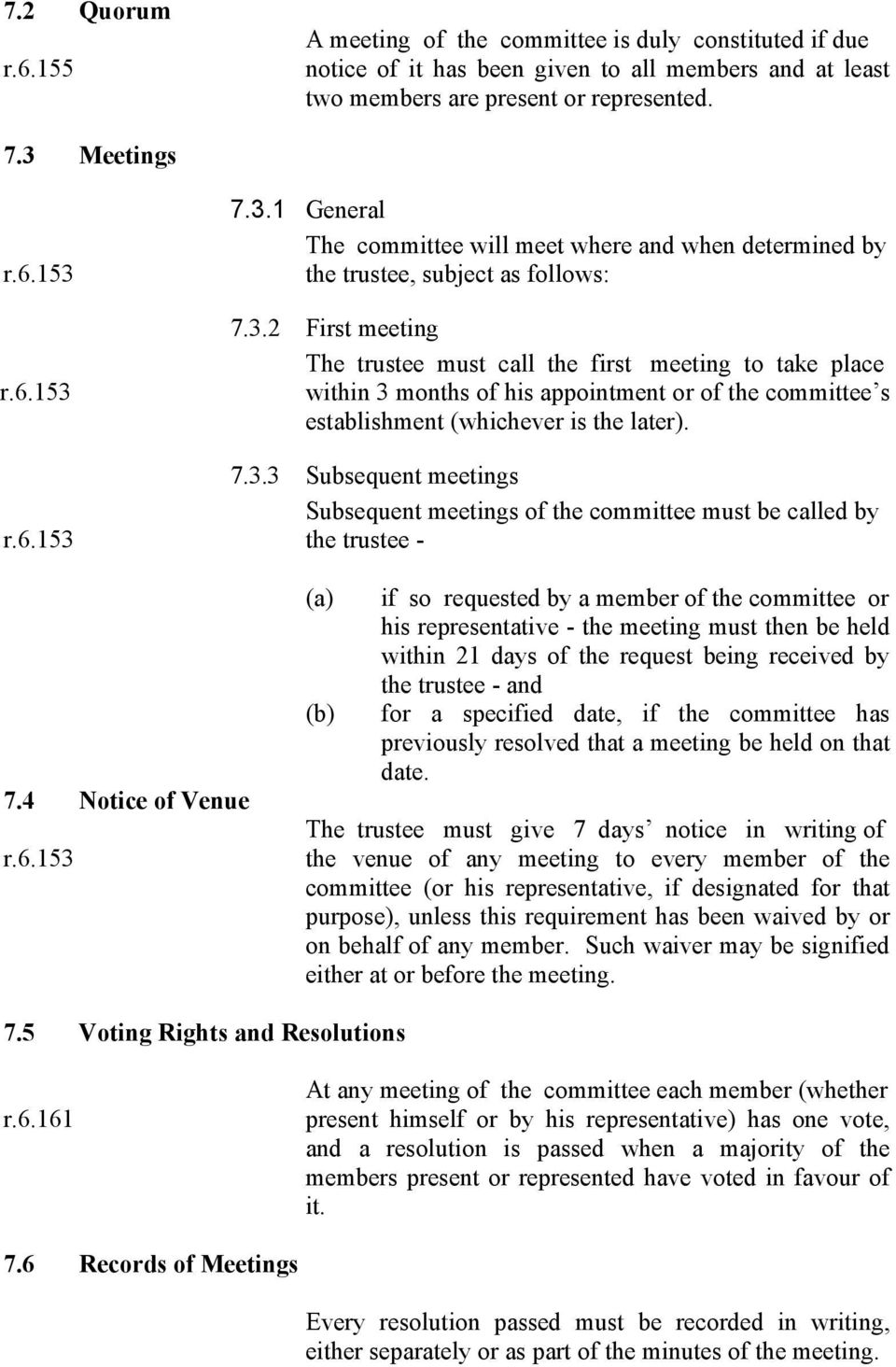 7.3.3 Subsequent meetings Subsequent meetings of the committee must be called by r.6.