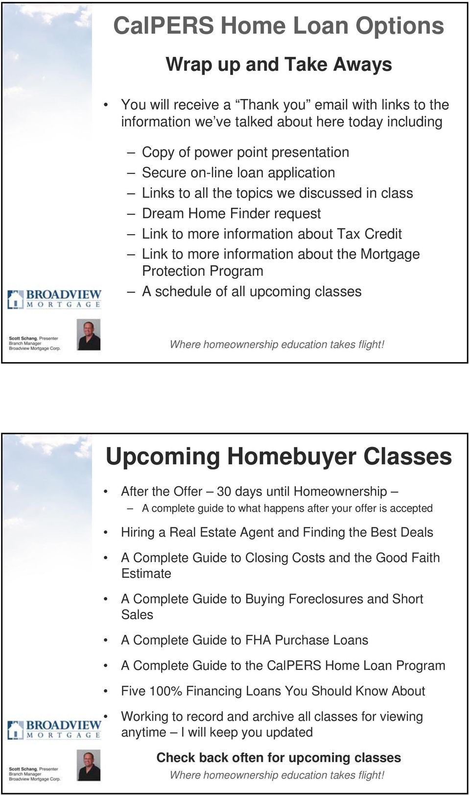 classes Upcoming Homebuyer Classes After the Offer 30 days until Homeownership A complete guide to what happens after your offer is accepted Hiring a Real Estate Agent and Finding the Best Deals A