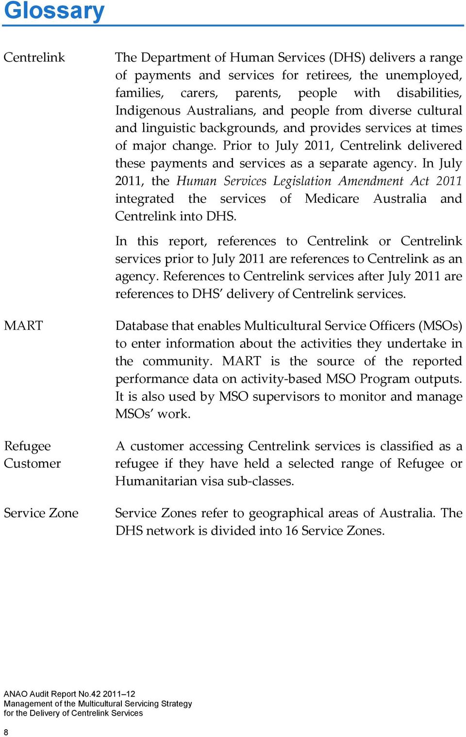 Prior to July 2011, Centrelink delivered these payments and services as a separate agency.