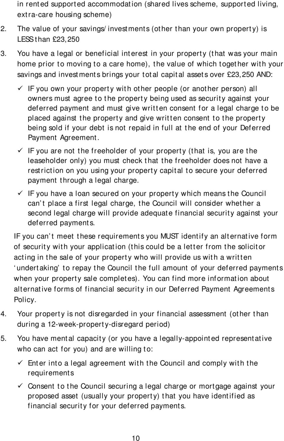 capital assets over 23,250 AND: IF you own your property with other people (or another person) all owners must agree to the property being used as security against your deferred payment and must give