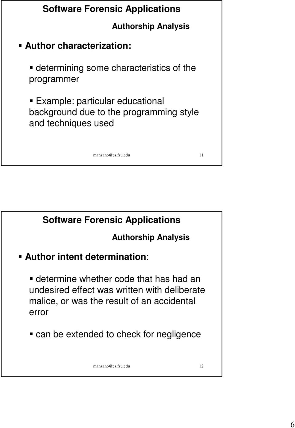 edu 11 Software Forensic Applications Author intent determination: Authorship Analysis determine whether code that has had an