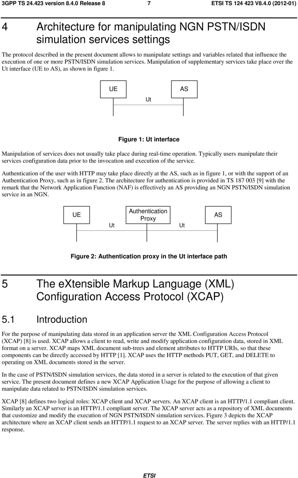 influence the execution of one or more PSTN/ISDN simulation services. Manipulation of supplementary services take place over the Ut interface (UE to AS), as shown in figure 1.