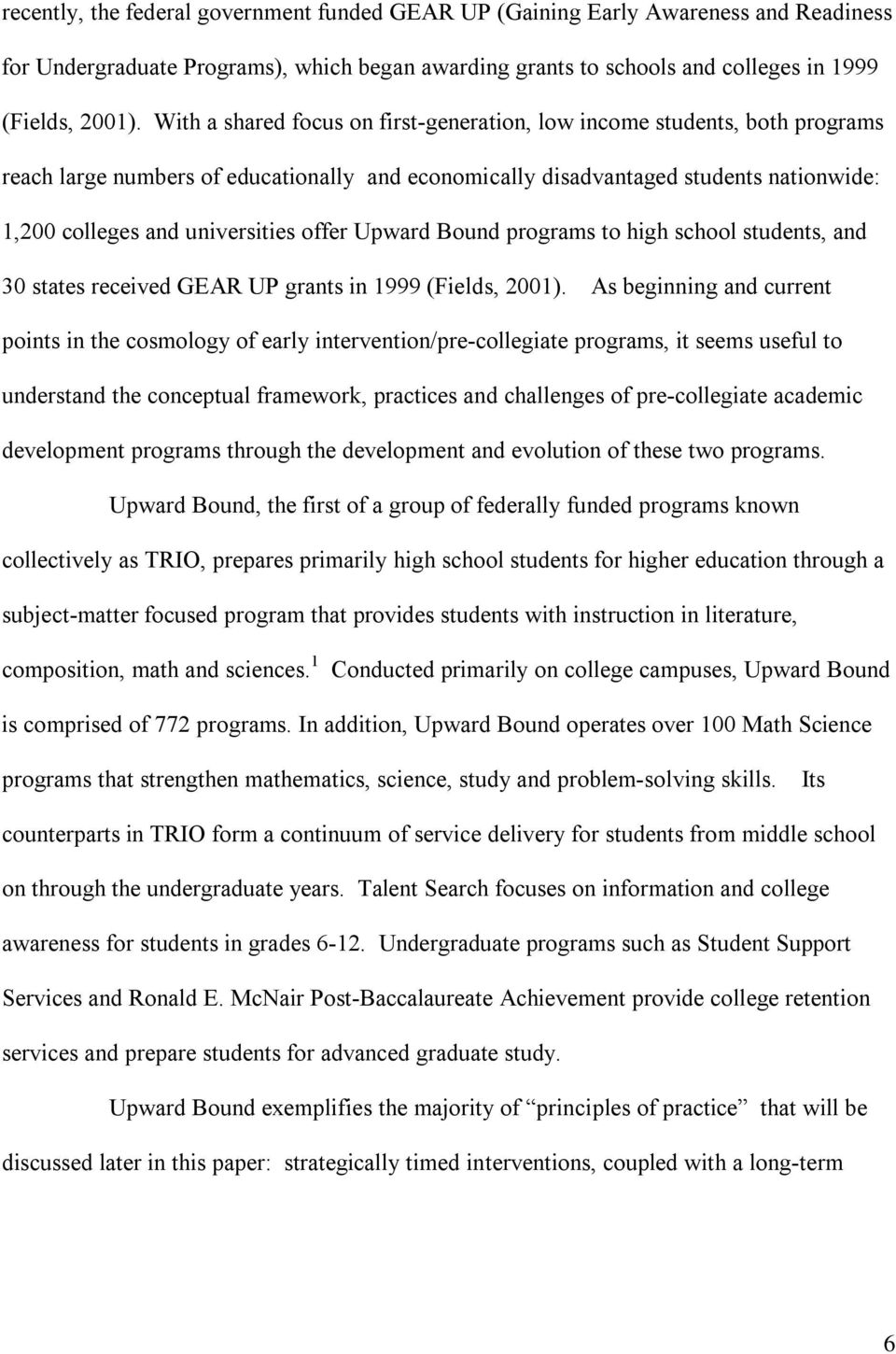 offer Upward Bound programs to high school students, and 30 states received GEAR UP grants in 1999 (Fields, 2001).