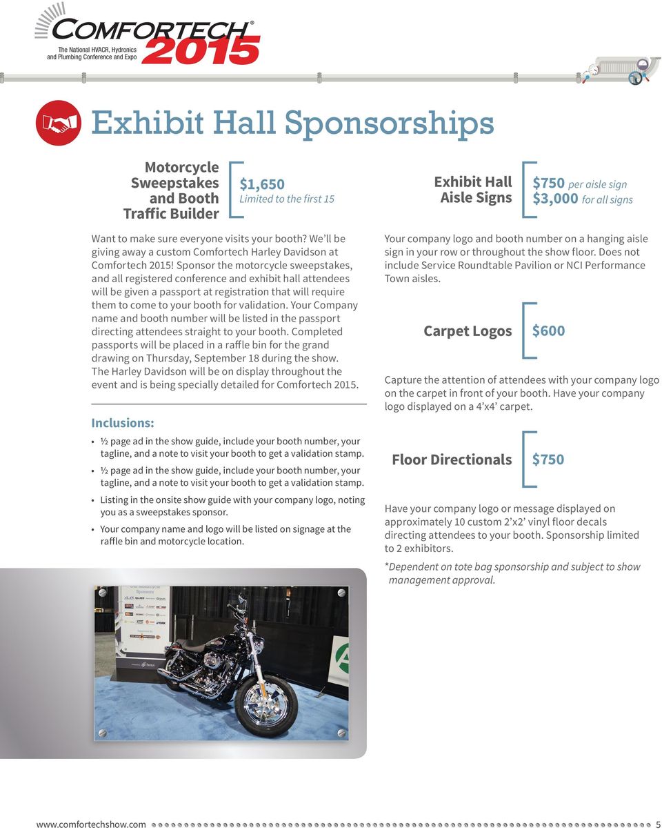Sponsor the motorcycle sweepstakes, and all registered conference and exhibit hall attendees will be given a passport at registration that will require them to come to your booth for validation.