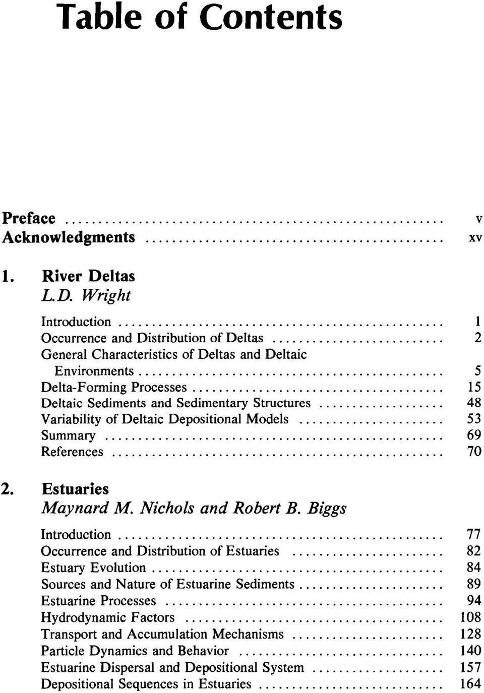 .. 48 Variability of Deltaic Depositional Models... 53 Summary... 69 References... 70 2. Estuaries Maynard M. Nichols and Robert B. Biggs Introduction... 77 Occurrence and Distribution of Estuaries.