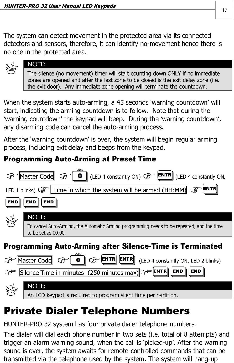 Any immediate zone opening will terminate the countdown. When the system starts auto-arming, a 45 seconds warning countdown will start, indicating the arming countdown is to follow.