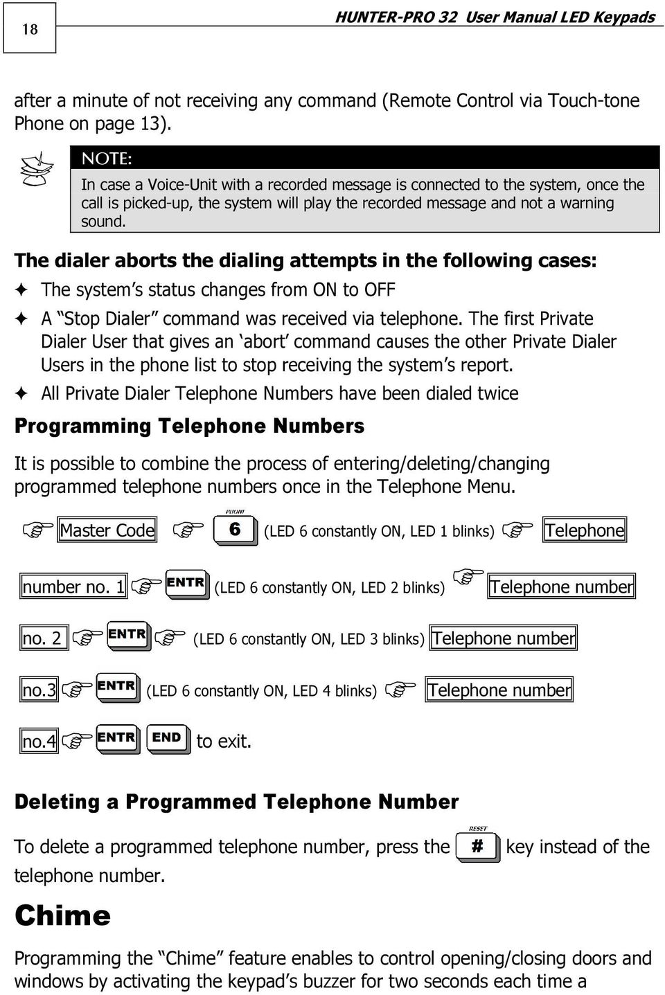The dialer aborts the dialing attempts in the following cases: The system s status changes from ON to OFF A Stop Dialer command was received via telephone.