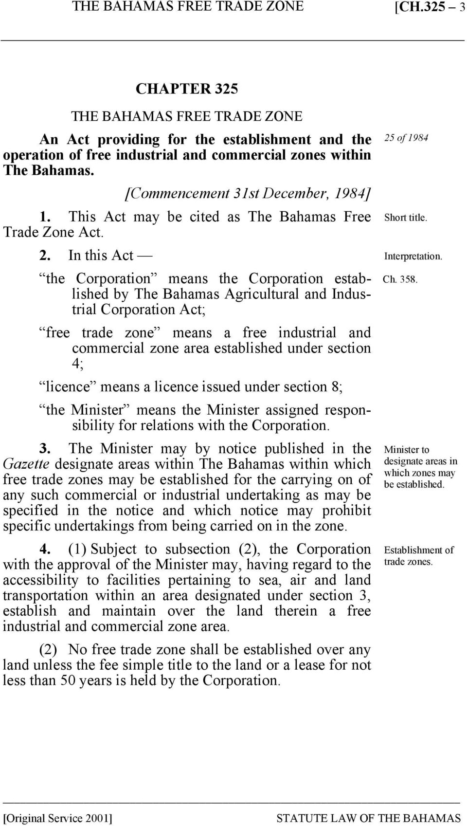 In this Act the Corporation means the Corporation established by The Bahamas Agricultural and Industrial Corporation Act; free trade zone means a free industrial and commercial zone area established