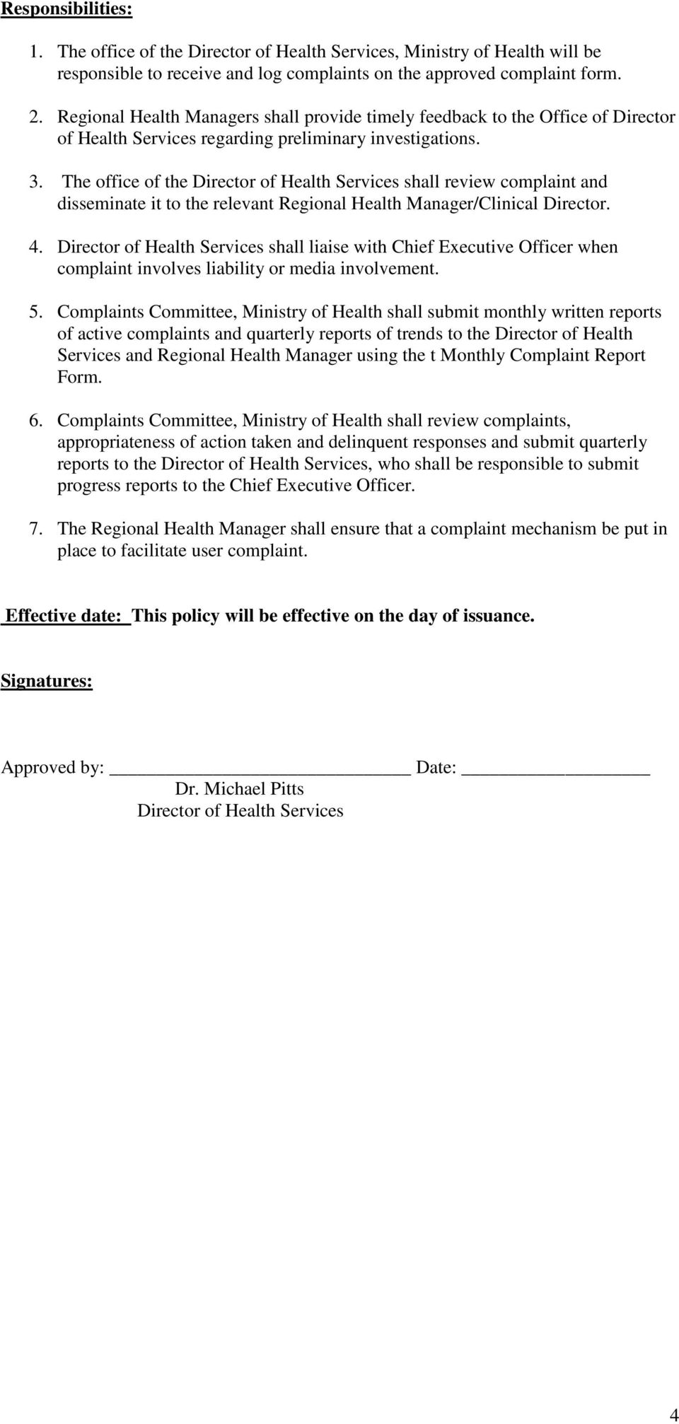 The office of the Director of Health Services shall review complaint and disseminate it to the relevant Regional Health Manager/Clinical Director. 4.