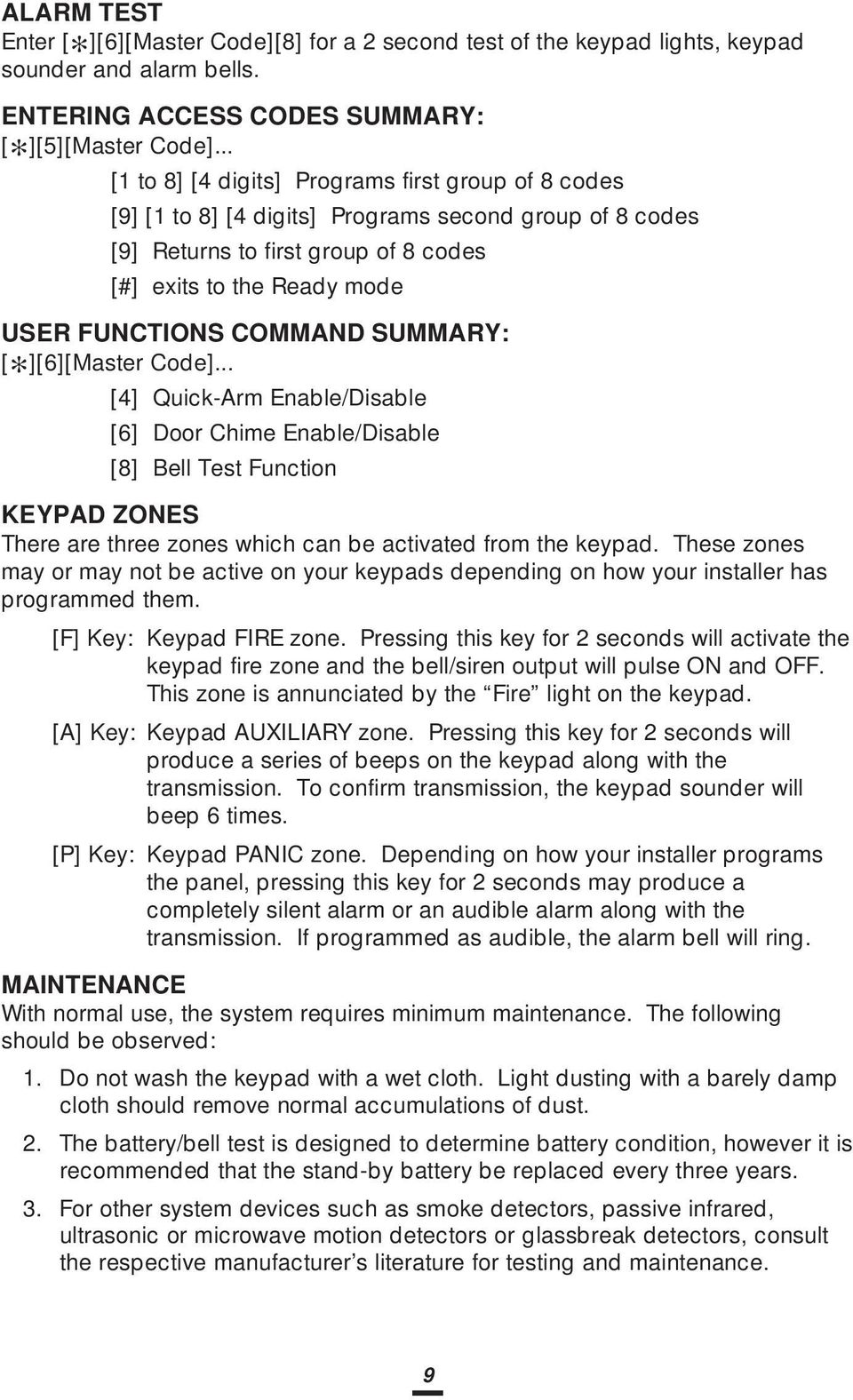 COMMAND SUMMARY: [ ][6][Master Code]... [4] Quick-Arm Enable/Disable [6] Door Chime Enable/Disable [8] Bell Test Function KEYPAD ZONES There are three zones which can be activated from the keypad.