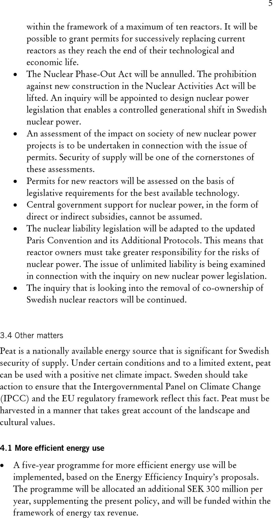 An inquiry will be appointed to design nuclear power legislation that enables a controlled generational shift in Swedish nuclear power.