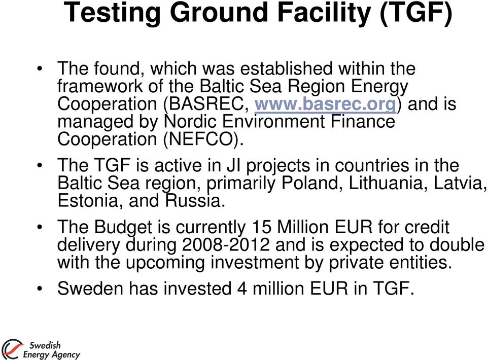 The TGF is active in JI projects in countries in the Baltic Sea region, primarily Poland, Lithuania, Latvia, Estonia, and Russia.