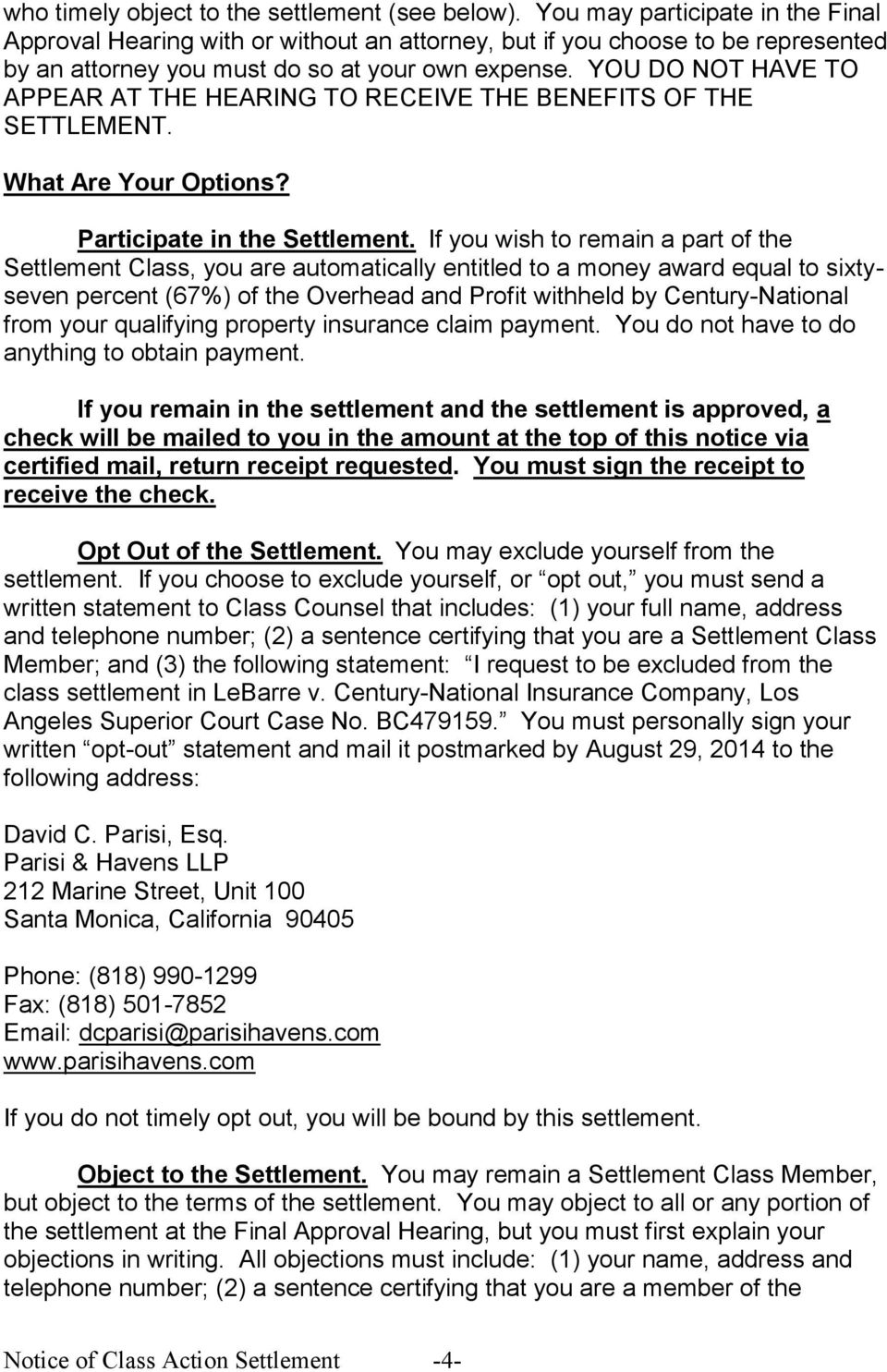 YOU DO NOT HAVE TO APPEAR AT THE HEARING TO RECEIVE THE BENEFITS OF THE SETTLEMENT. What Are Your Options? Participate in the Settlement.
