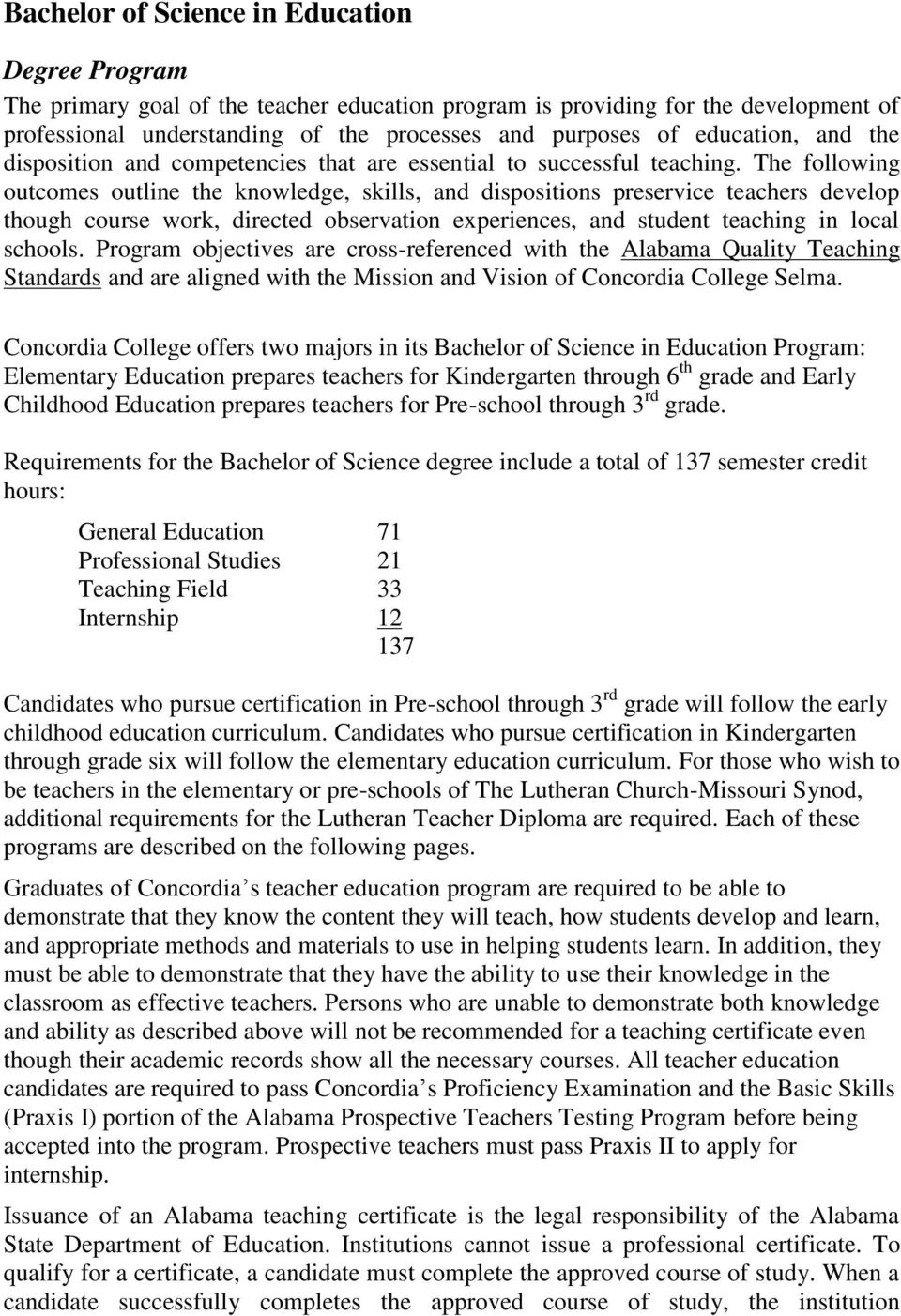 The following outcomes outline the knowledge, skills, and dispositions preservice teachers develop though course work, directed observation experiences, and student teaching in local schools.