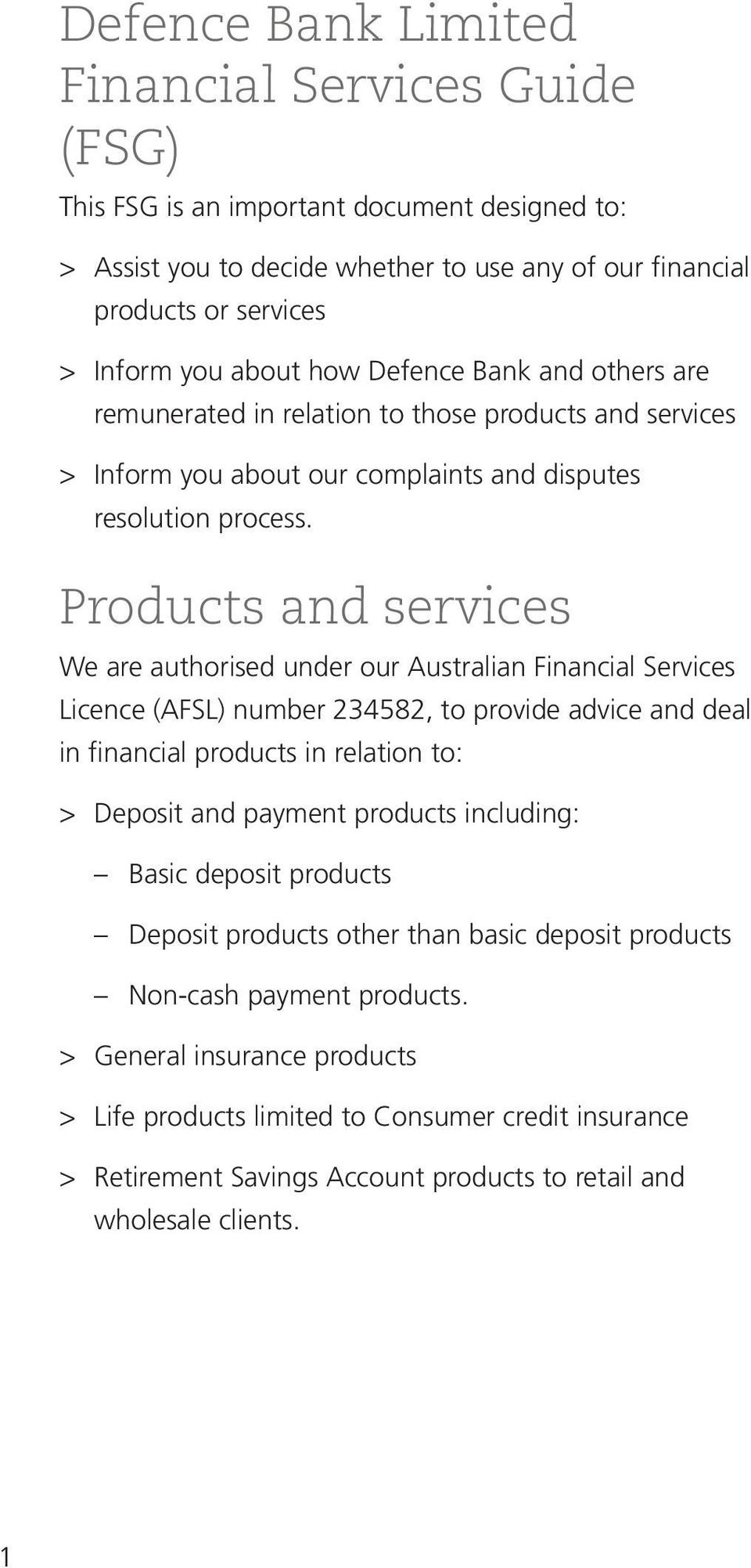 Products and services We are authorised under our Australian Financial Services Licence (AFSL) number 234582, to provide advice and deal in financial products in relation to: Deposit and payment