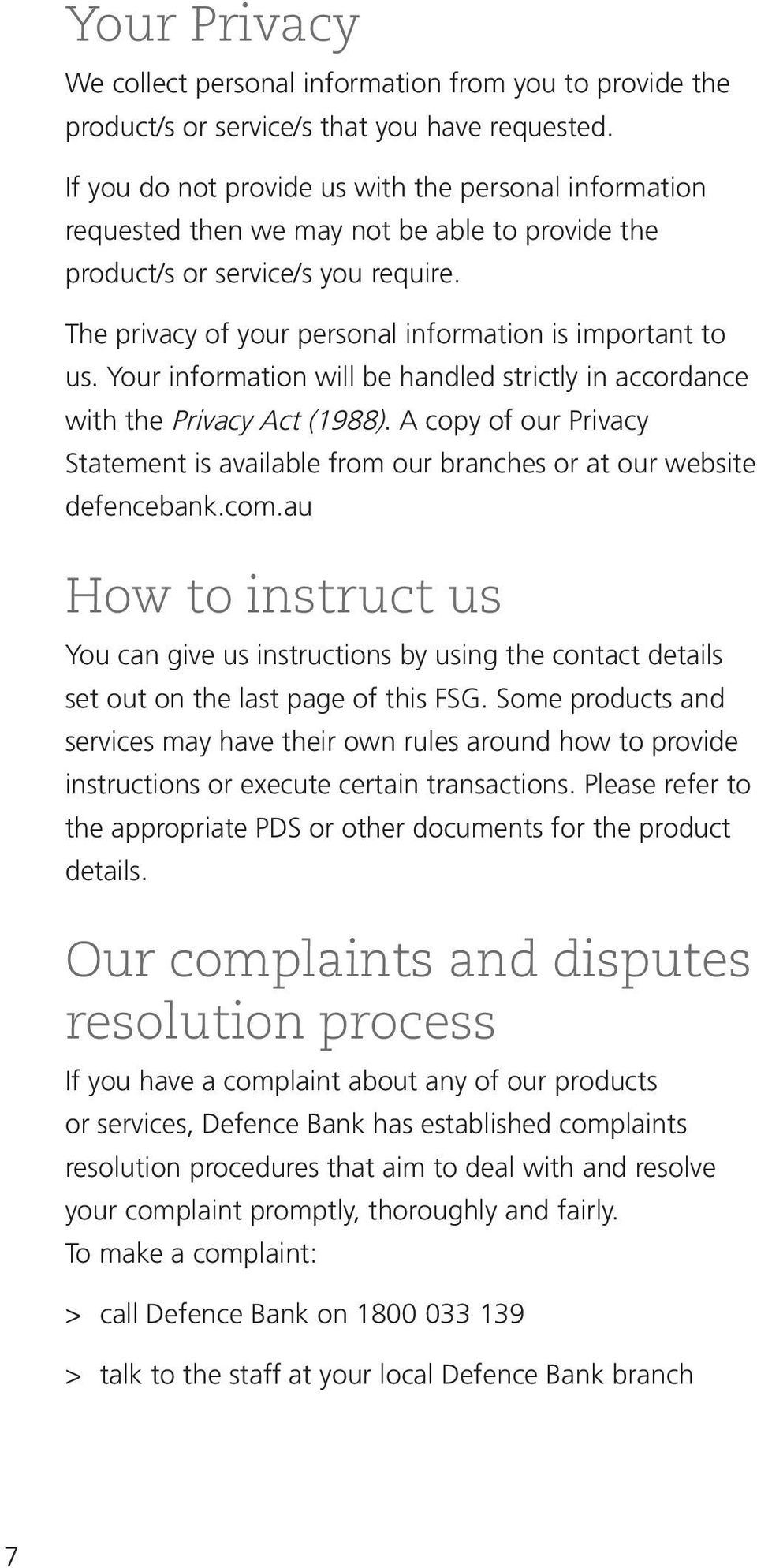 Your information will be handled strictly in accordance with the Privacy Act (1988). A copy of our Privacy Statement is available from our branches or at our website defencebank.com.