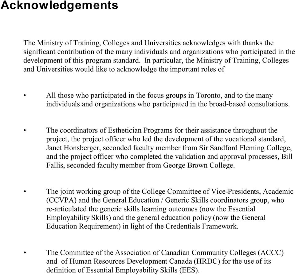 In particular, the Ministry of Training, Colleges and Universities would like to acknowledge the important roles of All those who participated in the focus groups in Toronto, and to the many