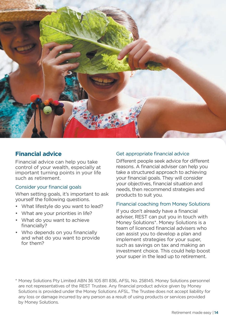 What do you want to achieve financially? Who depends on you financially and what do you want to provide for them? Get appropriate financial advice Different people seek advice for different reasons.