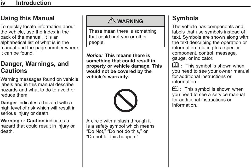Danger, Warnings, and Cautions Warning messages found on vehicle labels and in this manual describe hazards and what to do to avoid or reduce them.