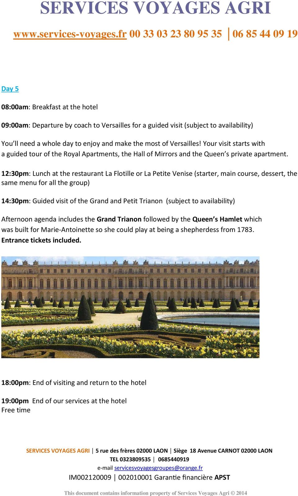 12:30pm: Lunch at the restaurant La Flotille or La Petite Venise (starter, main course, dessert, the same menu for all the group) 14:30pm: Guided visit of the Grand and Petit Trianon (subject to