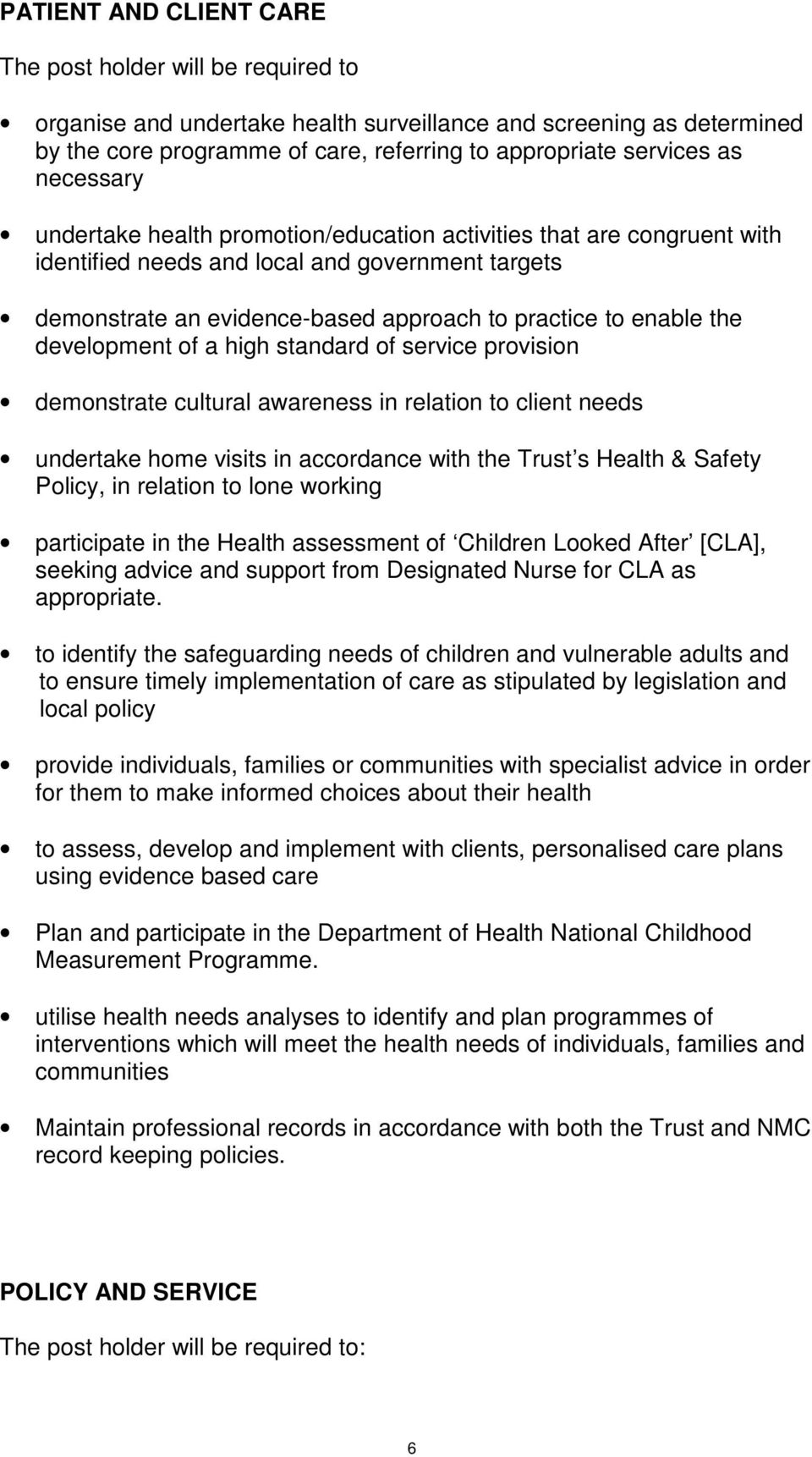 development of a high standard of service provision demonstrate cultural awareness in relation to client needs undertake home visits in accordance with the Trust s Health & Safety Policy, in relation