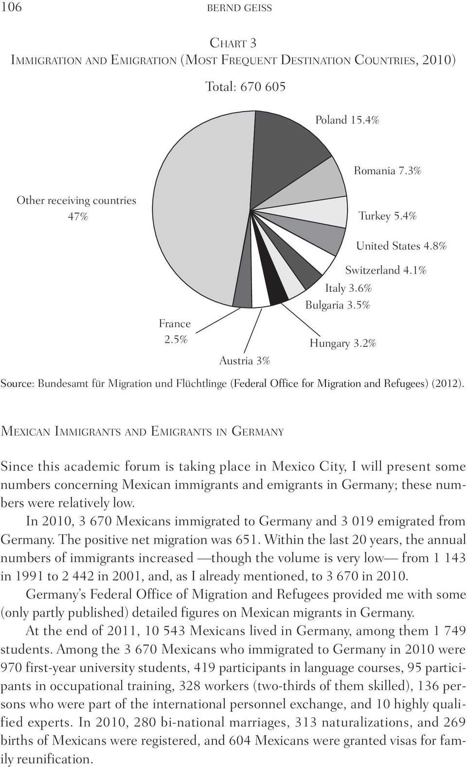Mexican Immigrants and Emigrants in Germany Since this academic forum is taking place in Mexico City, I will present some numbers concerning Mexican immigrants and emigrants in Germany; these numbers