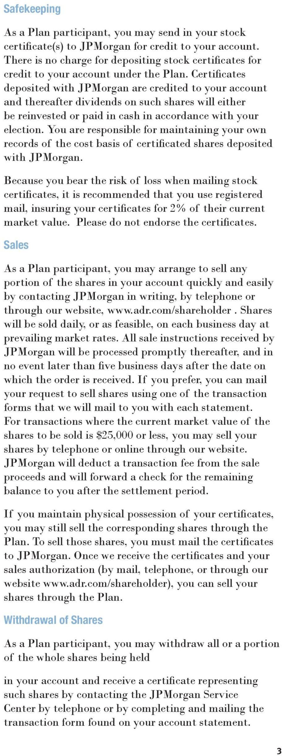 Certificates deposited with JPMorgan are credited to your account and thereafter dividends on such shares will either be reinvested or paid in cash in accordance with your election.