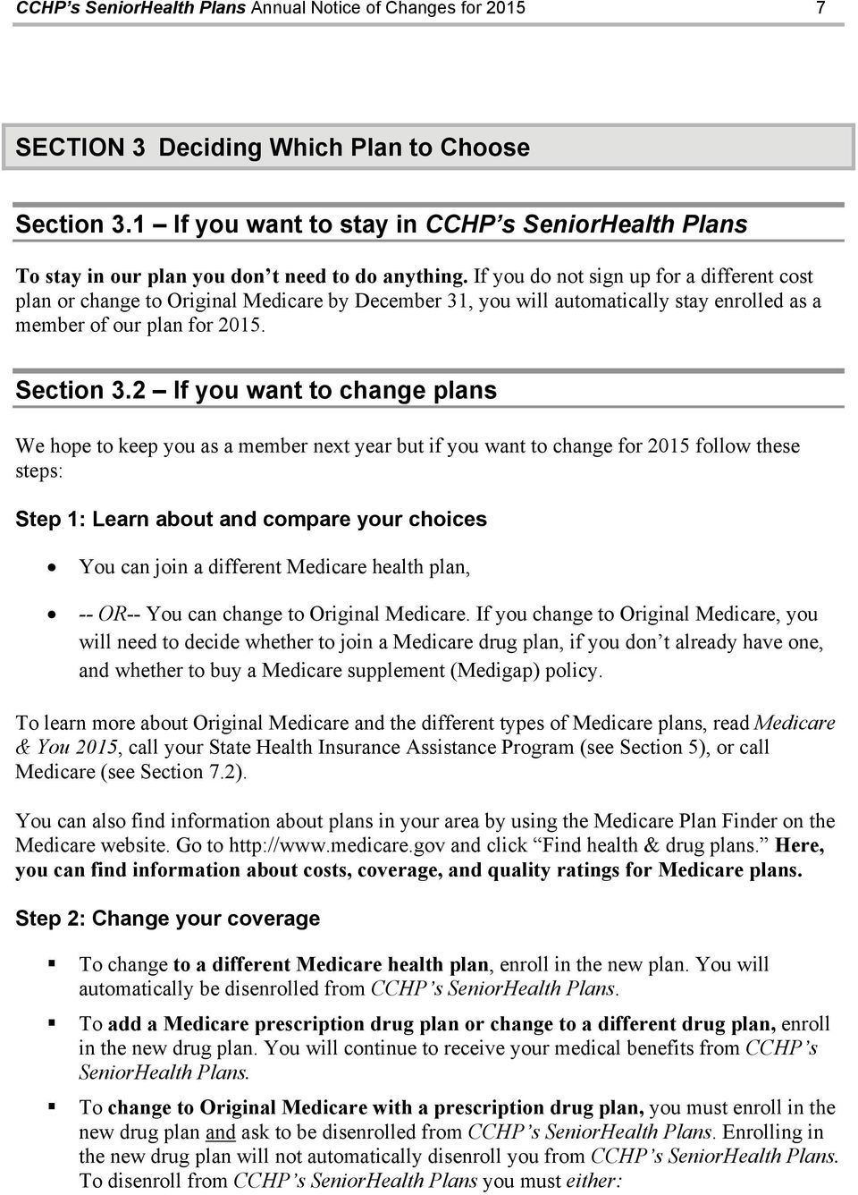 If you do not sign up for a different cost plan or change to Original Medicare by December 31, you will automatically stay enrolled as a member of our plan for 2015. Section 3.
