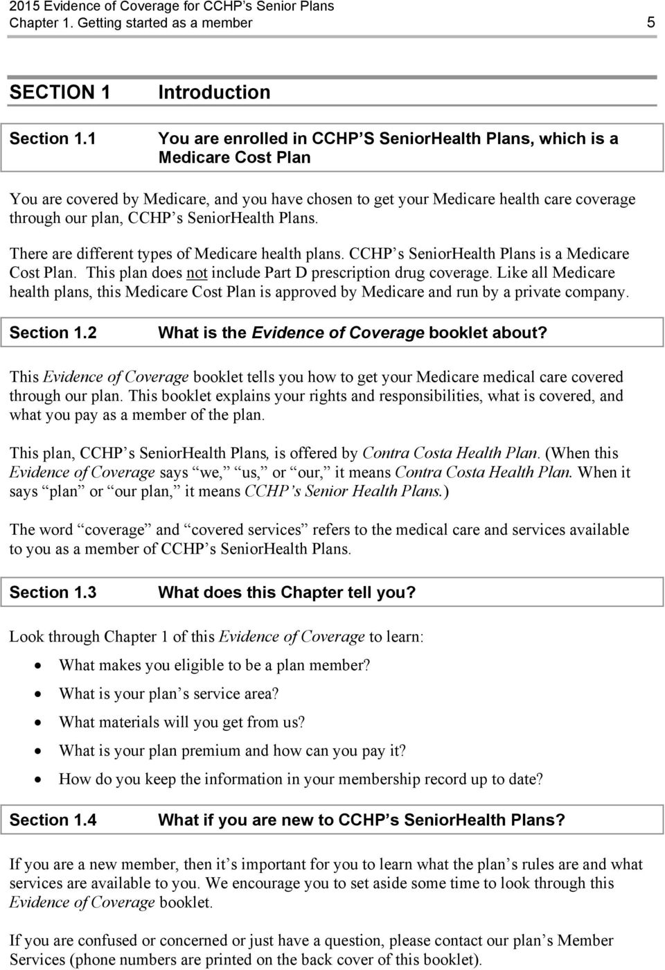 plan, CCHP s SeniorHealth Plans. There are different types of Medicare health plans. CCHP s SeniorHealth Plans is a Medicare Cost Plan. This plan does not include Part D prescription drug coverage.