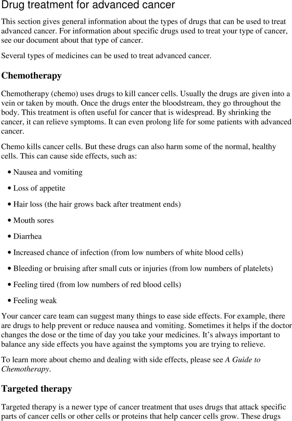 Chemotherapy Chemotherapy (chemo) uses drugs to kill cancer cells. Usually the drugs are given into a vein or taken by mouth. Once the drugs enter the bloodstream, they go throughout the body.