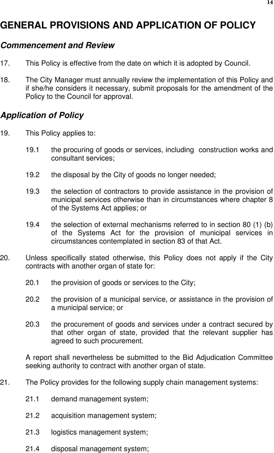 Application of Policy 19. This Policy applies to: 19.1 the procuring of goods or services, including construction works and consultant services; 19.