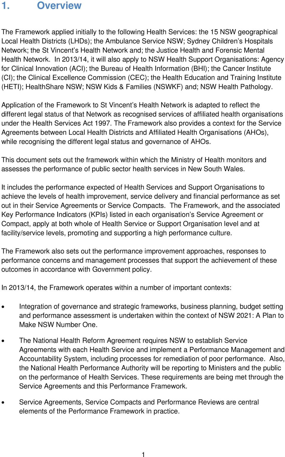 In 2013/14, it will also apply to NSW Health Support Organisations: Agency for Clinical Innovation (ACI); the Bureau of Health Information (BHI); the Cancer Institute (CI); the Clinical Excellence