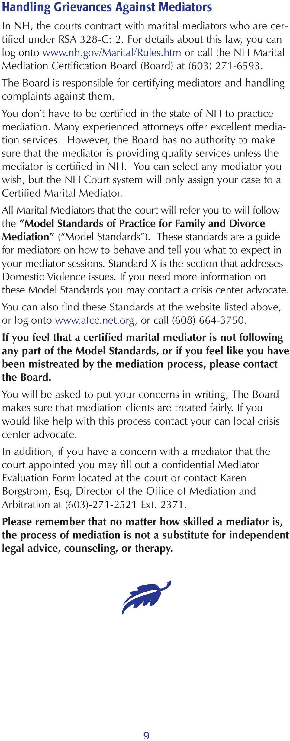 You don t have to be certified in the state of NH to practice mediation. Many experienced attorneys offer excellent mediation services.