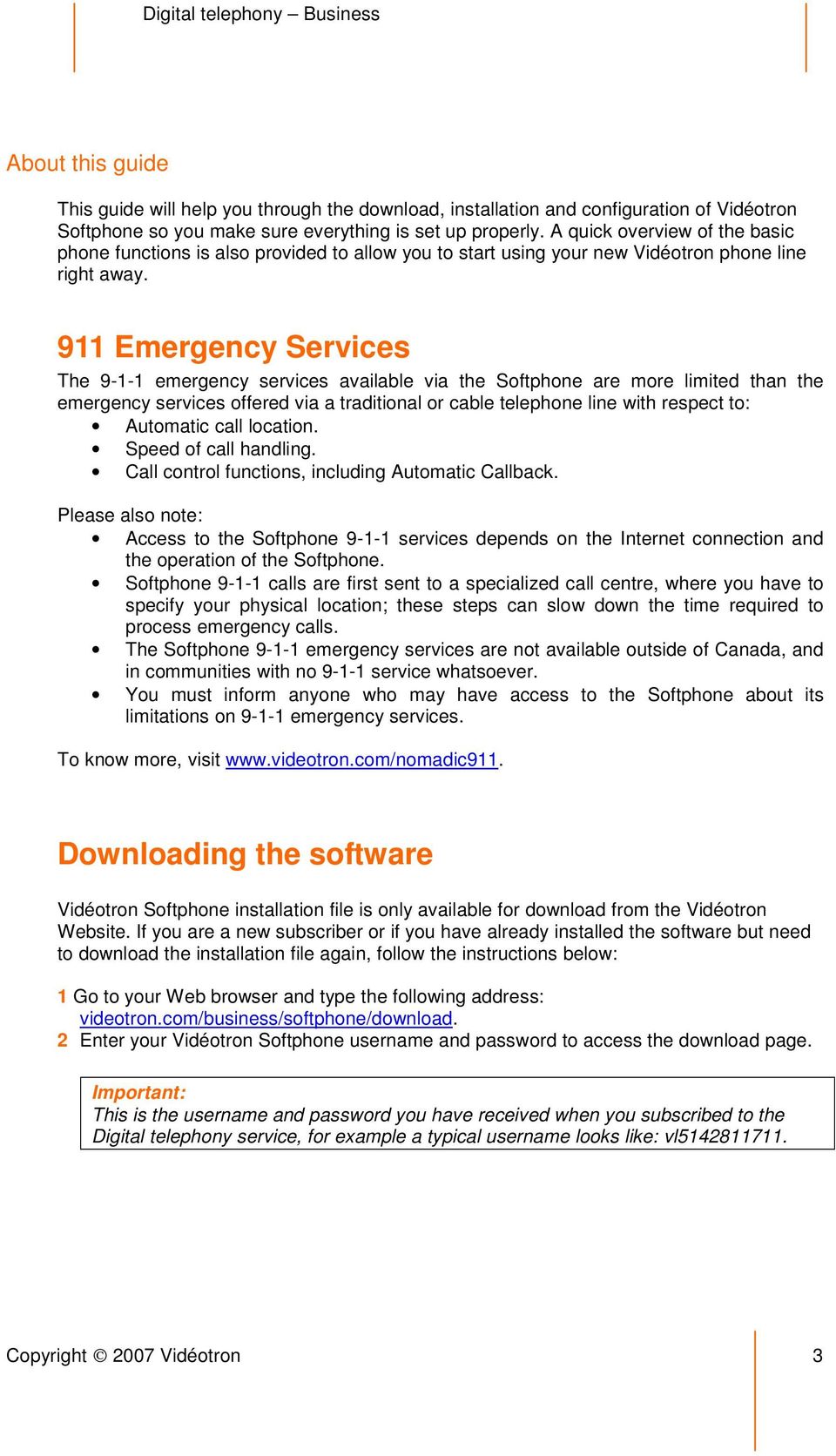 911 Emergency Services The 9-1-1 emergency services available via the Softphone are more limited than the emergency services offered via a traditional or cable telephone line with respect to: