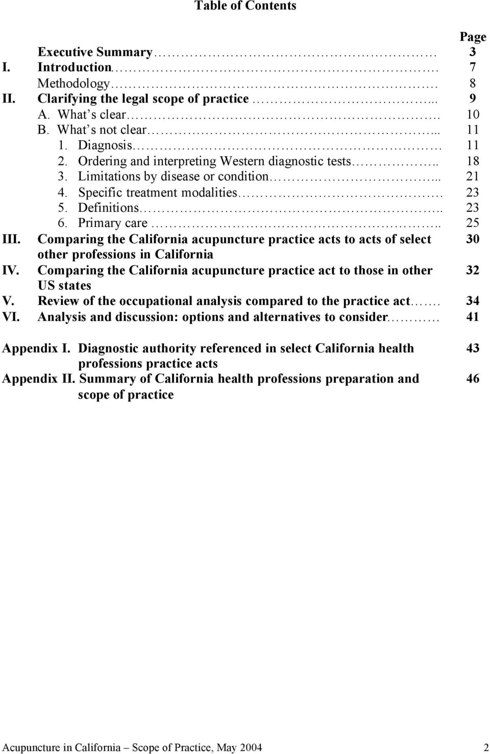 Comparing the California acupuncture practice acts to acts of select 30 other professions in California IV. Comparing the California acupuncture practice act to those in other 32 US states V.