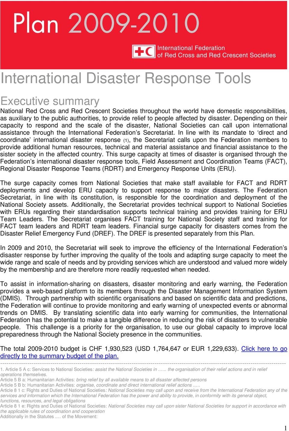 Depending on their capacity to respond and the scale of the disaster, National Societies can call upon international assistance through the International Federation s Secretariat.