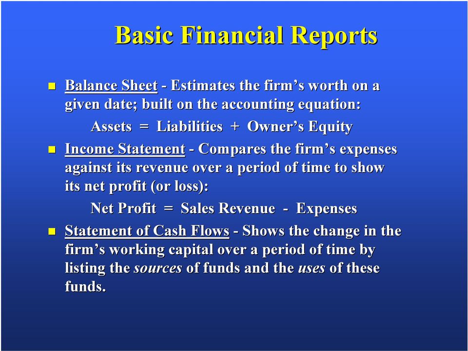 period of time to show its net profit (or loss): Net Profit = Sales Revenue - Expenses Statement of Cash Flows - Shows