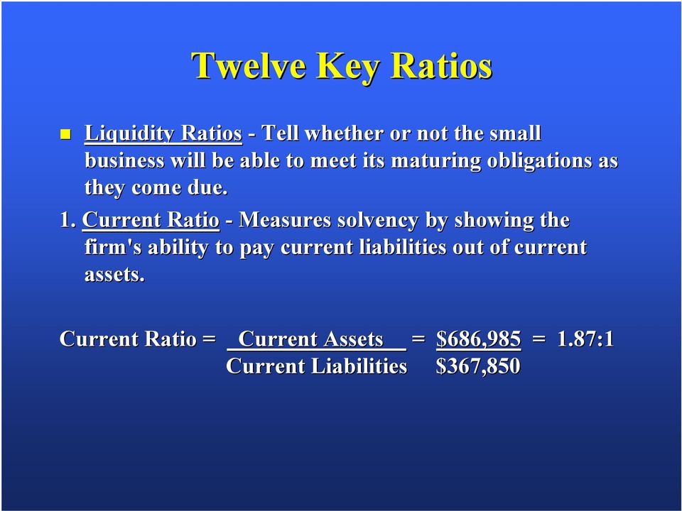 Current Ratio - Measures solvency by showing the firm's ability to pay current