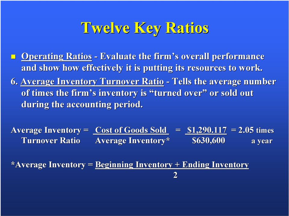 Average Inventory Turnover Ratio - Tells the average number of times the firm s inventory is turned over or sold out