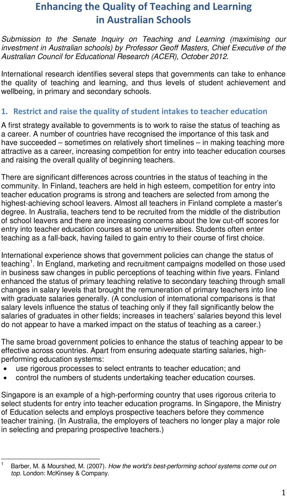 International research identifies several steps that governments can take to enhance the quality of teaching and learning, and thus levels of student achievement and wellbeing, in primary and