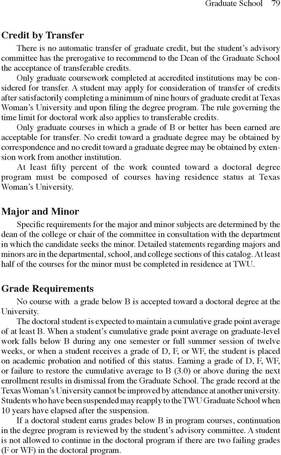 A student may apply for consideration of transfer of credits after satisfactorily completing a minimum of nine hours of graduate credit at Texas Woman s University and upon filing the degree program.