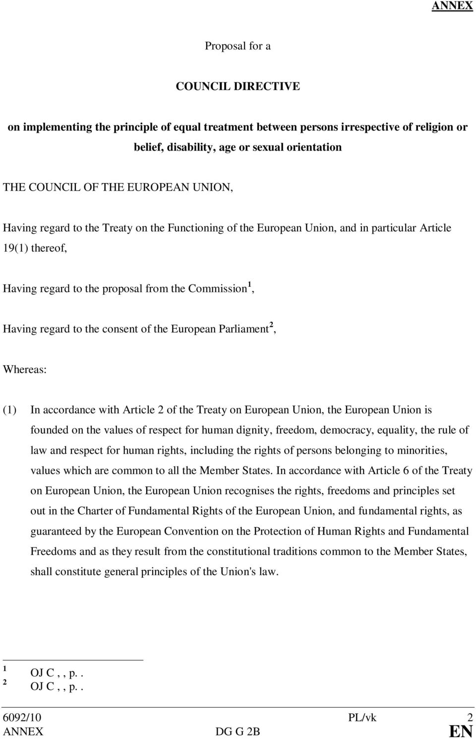 the consent of the European Parliament 2, Whereas: (1) In accordance with Article 2 of the Treaty on European Union, the European Union is founded on the values of respect for human dignity, freedom,